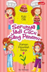 Image of Serunya Jadi Cucu Sang Penemu: Koki Cilik Dan Ramuan Penumbuh Bunga