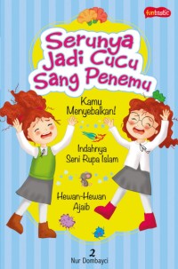 Image of Serunya Jadi Cucu Sang Penemu: Hewan-hewan Ajaib, Indahnya Seni Rupa Islam, dan Kamu Menyebalkan!