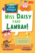 Sekolahku Aneh Banget 1 : Miss Daisy Yang Lamban