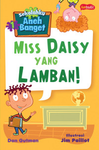 Image of Sekolahku Aneh Banget 1 : Miss Daisy Yang Lamban