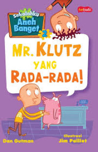 Image of Sekolahku Aneh Banget 2 : Mr. Klutz Yang Rada-Rada